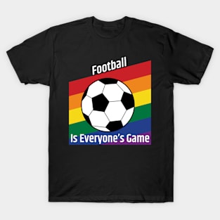 Football is Everyone's Game T-Shirt